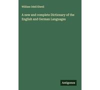 A new and complete Dictionary of the English and German Languages