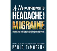 A New Approach to Headache and Migraine: Understand, manage and prevent your headaches