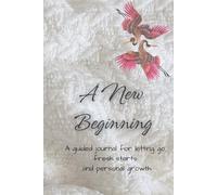 A New Beginning: A Guided Journal for Embracing Change, Creating New Habits, and Stepping Into the Life You Are Ready to Live