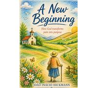 A New Beginning: How God Transforms Pain into Purpose