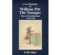 A new biography of William Pitt The Younger: Years of Establishment 1759-1798