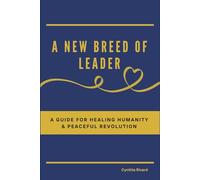 A New Breed of Leader: A Guide For Healing Humanity and Peaceful Revolution