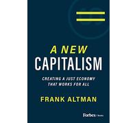 A New Capitalism: Creating a Just Economy That Works for All