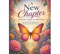 A New Chapter: Healing, Hope & Strength-Coloring Book for the Journey Beyond Cancer: Coloring Book