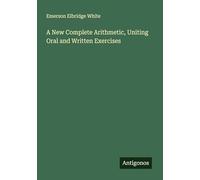 A New Complete Arithmetic, Uniting Oral and Written Exercises