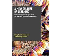 John Seely Brown Douglas Thomas A New Culture of Learning (Tascabile)