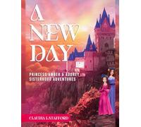 A New Day: PRINCESS AMBER & AUDREY SISTERHOOD ADVENTURES