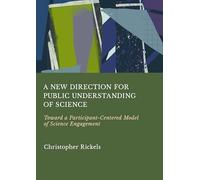 A New Direction for Public Understanding of Science: Toward a Participant-Centered Model of Science Engagement