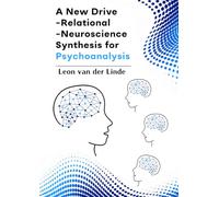 A New Drive-Relational-Neuroscience Synthesis for Psychoanalysis