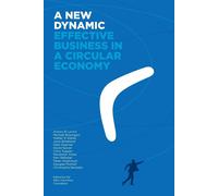 A New Dynamic: Effective Business in a Circular Economy - Braungart Michael