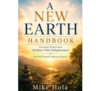 A New Earth Handbook - Actionable Wisdom From Eckhart Tolle Enlightenment: The Path Toward Collective Renewal