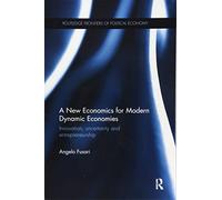 A New Economics for Modern Dynamic Economies: Innovation, uncertainty and entrepreneurship