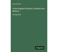 A New England Girlhood, Outlined from Memory: in large print