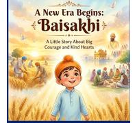 A New Era Begins: Baisakhi: A Little Story About big Courage and Kind Hearts