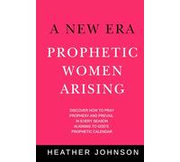 A New Era - Prophetic Women Arising: Discover how to Pray, Prophesy and Prevail in every season, aligning to God's Calendar