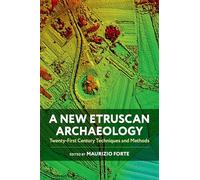 A New Etruscan Archaeology: Twenty-First Century Techniques and Methods