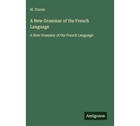 A New Grammar of the French Language: A New Grammar of the French Language