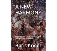 A NEW HARMONY: ROBERT OWEN AND THE EXPERIMENT THAT NEVER REALLY FAILED