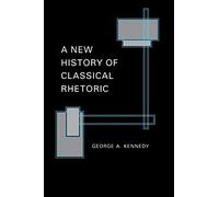 George A. Kennedy A New History of Classical Rhetoric (Tascabile)