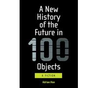 Adrian Hon A New History of the Future in 100 Objects (Tascabile)