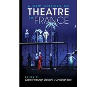 Clare Finburgh Delijani Christian B A New History of Theatre in Fra (Tascabile)