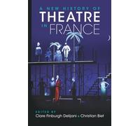 Clare Finburgh Delijani Christian B A New History of Theatre in Fra (Tascabile)