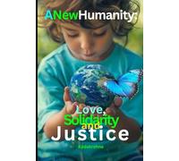 A New Humanity: Love, Solidarity and Justice: 6