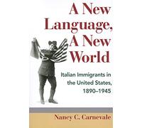 A New Language, A New World: Italian Immigrants in the United States, 1890-1945