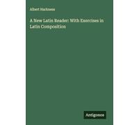 A New Latin Reader: With Exercises in Latin Composition