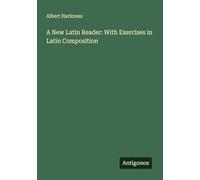 A New Latin Reader: With Exercises in Latin Composition