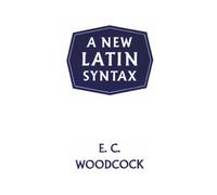 A New Latin Syntax by E.C. Woodcock (1959-01-01)