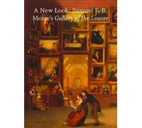 A New Look: Samuel F. B. Morse's Gallery of the Louvre