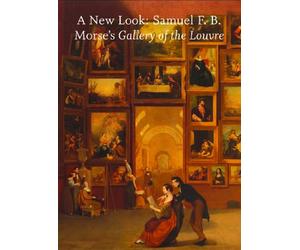 A New Look: Samuel F. B. Morse's Gallery of the Louvre