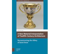 A New Material Interpretation of Twelfth-Century Architecture: Reconstructing the Abbey of Saint-Denis