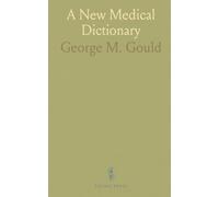 A New Medical Dictionary: Including All the Words and Phrases Generally Used in Medicine, With Their Proper Pronunciation and Definitions