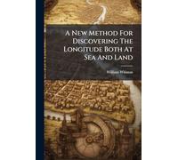 A New Method For Discovering The Longitude Both At Sea And Land