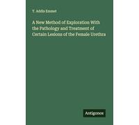 A New Method of Exploration With the Pathology and Treatment of Certain Lesions of the Female Urethra