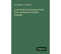 A new Method of Learning to Read, Write and Speak the Spanish Language