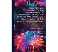 A New Method, Volumetric, For The Determination Of Thorium In The Presence Of Other Rare Earths, And Its Application To The Analysis Of Monazite Sand