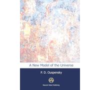 A New Model of the Universe: Principles of the Psychological Method in its application to problems of science, religion, and art.