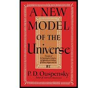 A New Model of the Universe: Principles of the Psychological Method In Its Application to Problems of Science, Religion, and Art