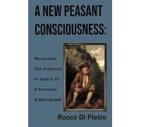 A New Peasant Consciousness: Menocchio The Precursor In Search Of A Scenario: A Monograph