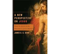 A New Perspective On Jesus: What The Quest For The Historical Jesus Missed
