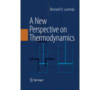 A New Perspective on Thermodynamics - Bernard H. Lavenda - Springer, 2014