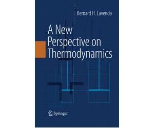 A New Perspective on Thermodynamics - Bernard H. Lavenda - Springer, 2014