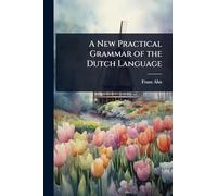 A New Practical Grammar of the Dutch Language