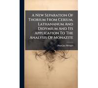 A New Separation Of Thorium From Cerium, Lathananum And Didymium And Its Application To The Analysis Of Monazite