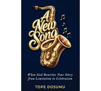 A NEW SONG: When God Rewrites Your Story from Limitation to Celebration
