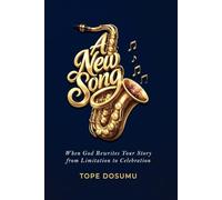 A NEW SONG: When God Rewrites Your Story from Limitation to Celebration