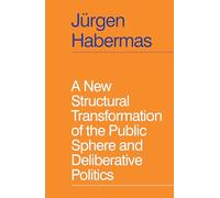 A New Structural Transformation of the Public Sphere and Deliberative Politics